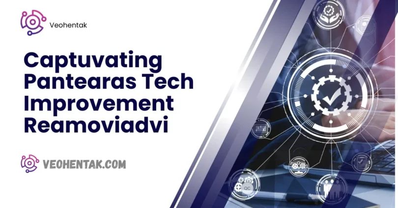 captuvating pantearas tech improvement reamoviadvi