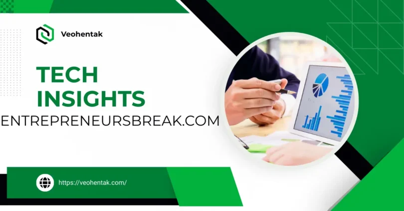 tech insights entrepreneursbreak.com
